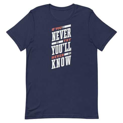 If You Never Try You'll Never Know Unisex t-shirt - Mainstream Freedom