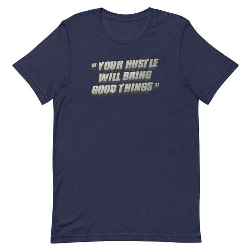 Your Hustle Will Bring Good Things Unisex t-shirt - Mainstream Freedom