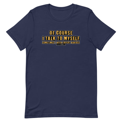 Of Course I Talk To Myself Sometimes I Need Expert Advice Short-sleeve unisex t-shirt - Mainstream Freedom