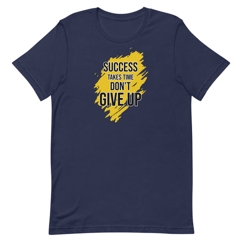Success Takes Time Don't Give Up Unisex t-shirt - Mainstream Freedom