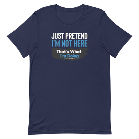Just Pretend I'm Not Here Short-sleeve unisex t-shirt - Mainstream Freedom