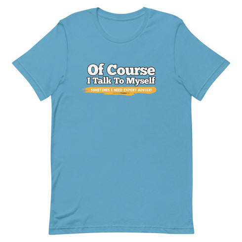 Of Course I Talk To Myself Sometimes I Need Expert Advice Short-sleeve unisex t-shirt - Mainstream Freedom