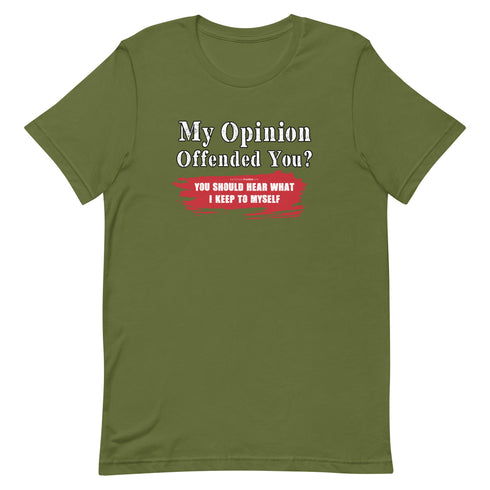 My Opinion Offended You? You Should Hear What I Keep To Myself Short-sleeve unisex t-shirt - Mainstream Freedom