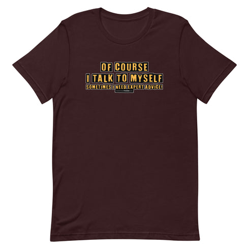 Of Course I Talk To Myself Sometimes I Need Expert Advice Short-sleeve unisex t-shirt - Mainstream Freedom