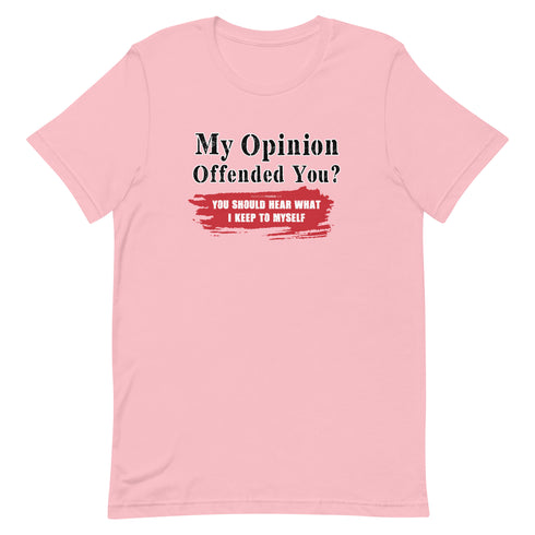 My Opinion Offended You? You Should Hear What I Keep To Myself Short-sleeve unisex t-shirt - Mainstream Freedom