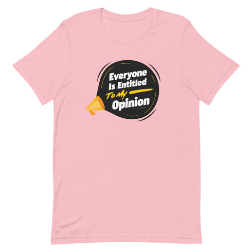 Everyone Is Entitled To My Opinion Unisex t-shirt - Mainstream Freedom