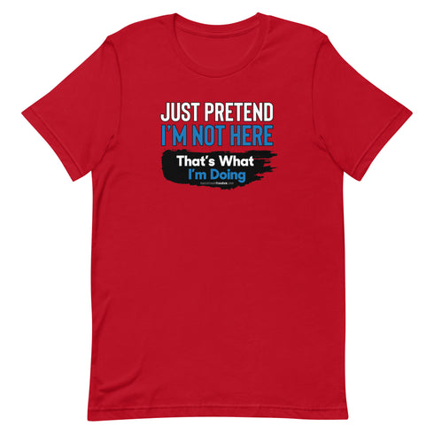 Just Pretend I'm Not Here Short-sleeve unisex t-shirt - Mainstream Freedom