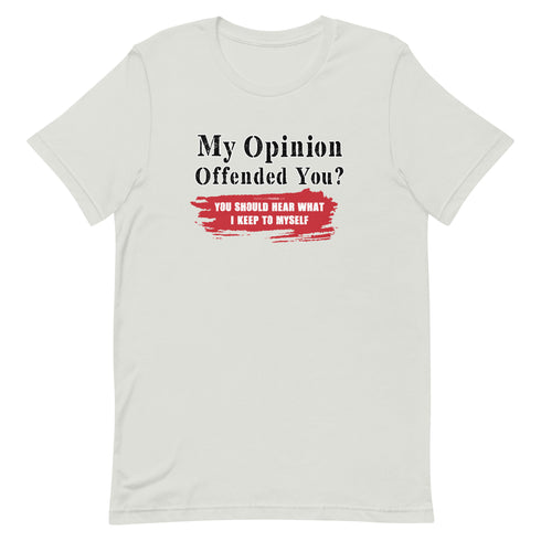 My Opinion Offended You? You Should Hear What I Keep To Myself Short-sleeve unisex t-shirt - Mainstream Freedom