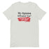 My Opinion Offended You? You Should Hear What I Keep To Myself Short-sleeve unisex t-shirt - Mainstream Freedom