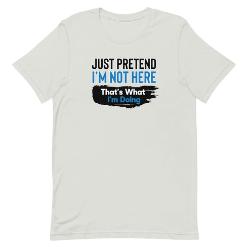 Just Pretend I'm Not Here Short-sleeve unisex t-shirt - Mainstream Freedom