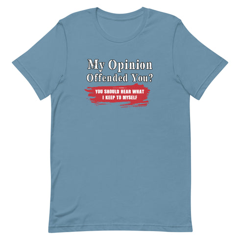 My Opinion Offended You? You Should Hear What I Keep To Myself Short-sleeve unisex t-shirt - Mainstream Freedom