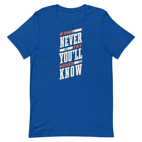 If You Never Try You'll Never Know Unisex t-shirt - Mainstream Freedom