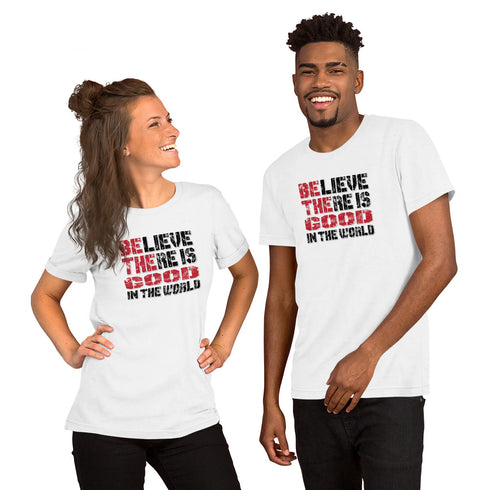 Believe There Is Good In The World Motivational Unisex t-shirt - Mainstream Freedom