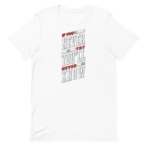 If You Never Try You'll Never Know Unisex t-shirt - Mainstream Freedom