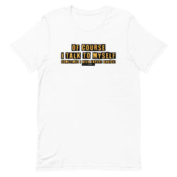 Of Course I Talk To Myself Sometimes I Need Expert Advice Short-sleeve unisex t-shirt - Mainstream Freedom