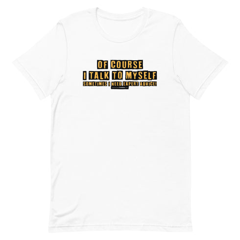 Of Course I Talk To Myself Sometimes I Need Expert Advice Short-sleeve unisex t-shirt - Mainstream Freedom