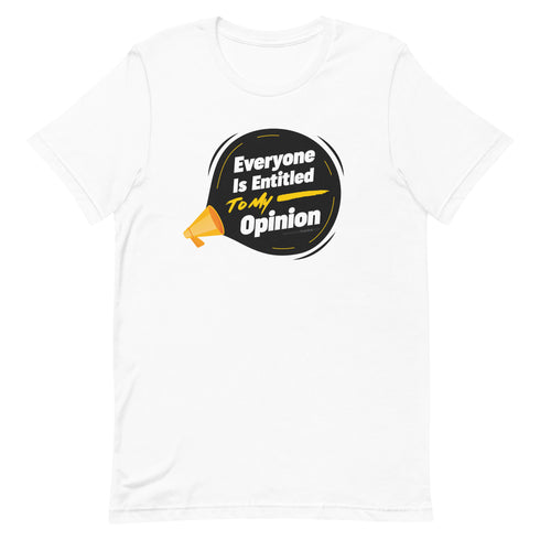 Everyone Is Entitled To My Opinion Unisex t-shirt - Mainstream Freedom