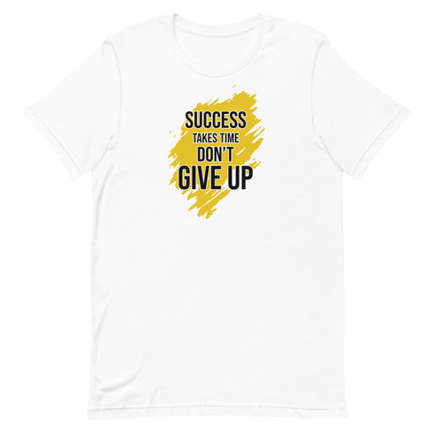 Success Takes Time Don't Give Up Unisex t-shirt - Mainstream Freedom