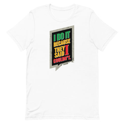 I Do It Because They Said I Couldn't Unisex t-shirt - Mainstream Freedom