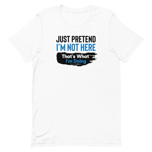 Just Pretend I'm Not Here Short-sleeve unisex t-shirt - Mainstream Freedom