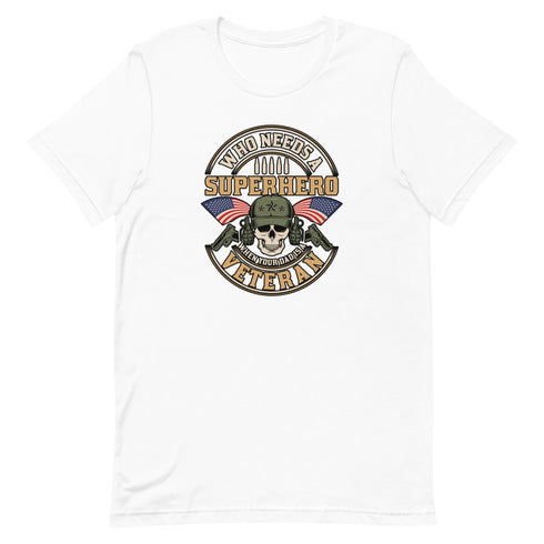 Who Needs A Superhero When Your Dad Is A Veteran Unisex t-shirt - Mainstream Freedom