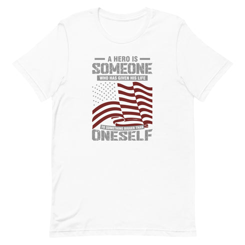 A Hero Is Someone Who Has Given His Life To Something Bigger Than Oneself Unisex t-shirt - Mainstream Freedom