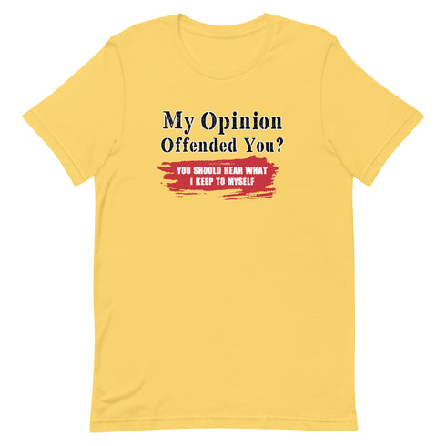 My Opinion Offended You? You Should Hear What I Keep To Myself Short-sleeve unisex t-shirt - Mainstream Freedom