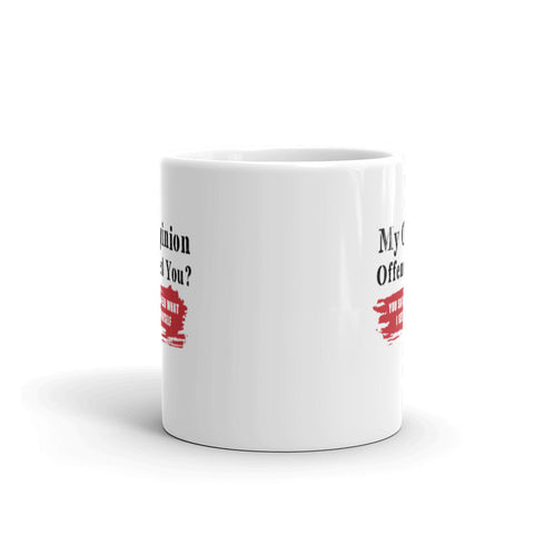 My Opinion Offended You? You Should Hear What I Keep To Myself White glossy mug Double Sided Print - Mainstream Freedom