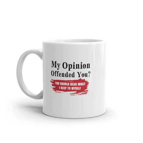 My Opinion Offended You? You Should Hear What I Keep To Myself White glossy mug Double Sided Print - Mainstream Freedom