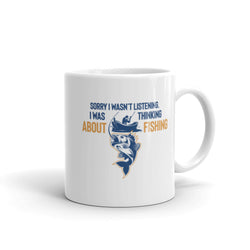 Sorry I wasn't Listening I Was Thinking About Fishing White glossy mug - Mainstream Freedom