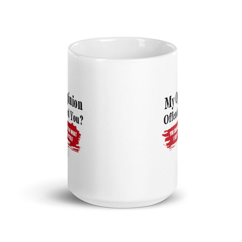 My Opinion Offended You? You Should Hear What I Keep To Myself White glossy mug Double Sided Print - Mainstream Freedom
