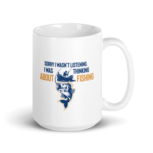 Sorry I wasn't Listening I Was Thinking About Fishing White glossy mug - Mainstream Freedom