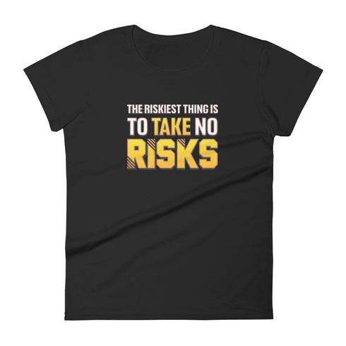 The Riskiest Thing Is To Take No Risks Women's short sleeve Motivational t-shirt - Mainstream Freedom