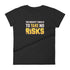 The Riskiest Thing Is To Take No Risks Women's short sleeve Motivational t-shirt - Mainstream Freedom