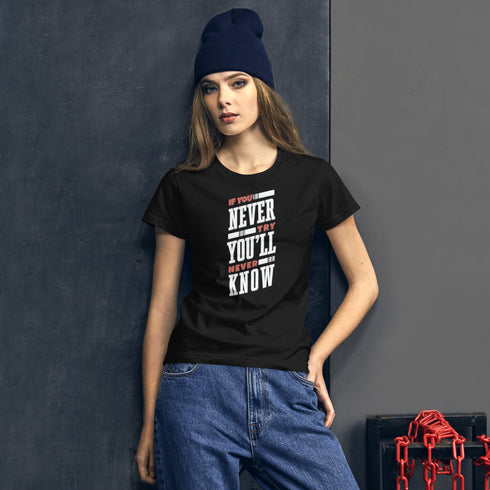 If You Never Try You'll Never Know Women's short sleeve t-shirt - Mainstream Freedom