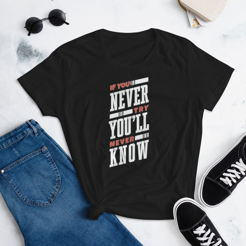 If You Never Try You'll Never Know Women's short sleeve t-shirt - Mainstream Freedom