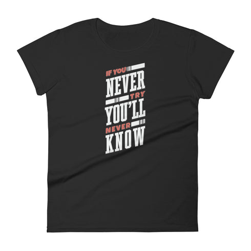 If You Never Try You'll Never Know Women's short sleeve t-shirt - Mainstream Freedom