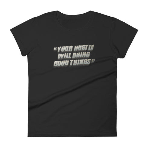 Your Hustle Will Bring Good Things Women's short sleeve t-shirt - Mainstream Freedom