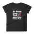 My Rights Don't End Where Your Feelings Begin Pro Gun Pro American Rights Women's short sleeve t-shirt - Mainstream Freedom