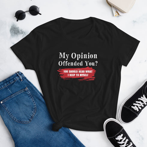 My Opinion Offended You? You Should Hear What I Keep To Myself Women's short sleeve t-shirt - Mainstream Freedom