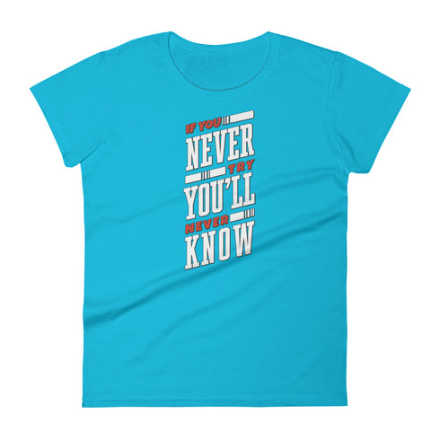 If You Never Try You'll Never Know Women's short sleeve t-shirt - Mainstream Freedom