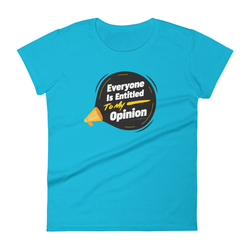 Everyone Is Entitled To My Opinion Women's short sleeve t-shirt - Mainstream Freedom