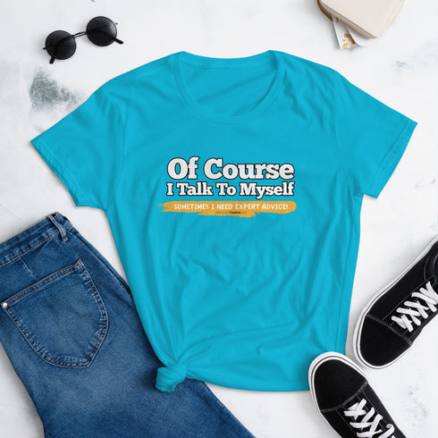 Of Course I Talk To Myself Sometimes I Need Expert Advice Women's short sleeve t-shirt - Mainstream Freedom