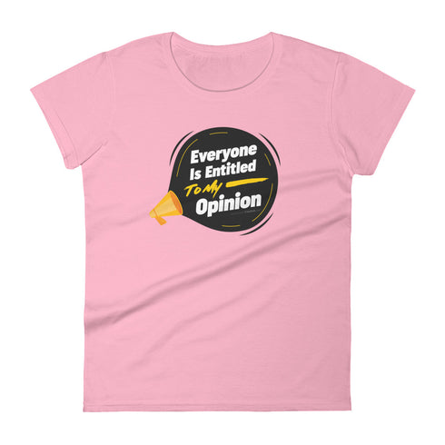 Everyone Is Entitled To My Opinion Women's short sleeve t-shirt - Mainstream Freedom