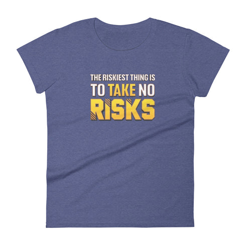 The Riskiest Thing Is To Take No Risks Women's short sleeve Motivational t-shirt - Mainstream Freedom