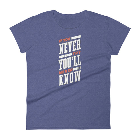 If You Never Try You'll Never Know Women's short sleeve t-shirt - Mainstream Freedom