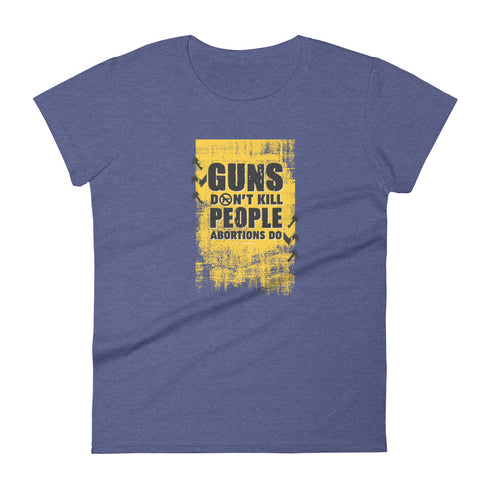 Guns Don't Kill People Abortions Do Pro Guns Anti Abortion Women's short sleeve t-shirt - Mainstream Freedom