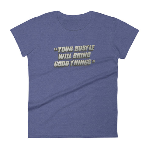 Your Hustle Will Bring Good Things Women's short sleeve t-shirt - Mainstream Freedom