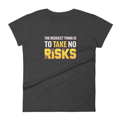 The Riskiest Thing Is To Take No Risks Women's short sleeve Motivational t-shirt - Mainstream Freedom