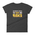 The Riskiest Thing Is To Take No Risks Women's short sleeve Motivational t-shirt - Mainstream Freedom